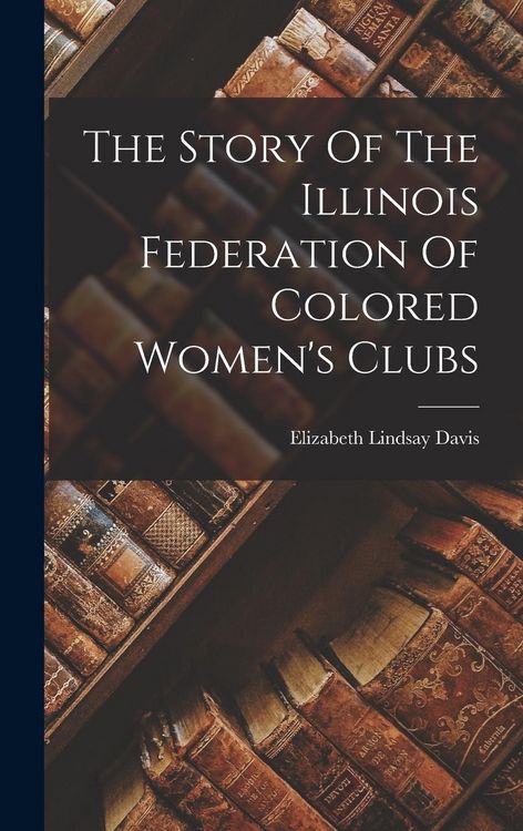Produktbild: The Story Of The Illinois Federation Of Colored Women's Clubs