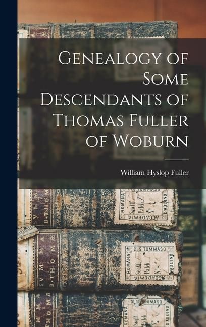 Produktbild: Genealogy of Some Descendants of Thomas Fuller of Woburn