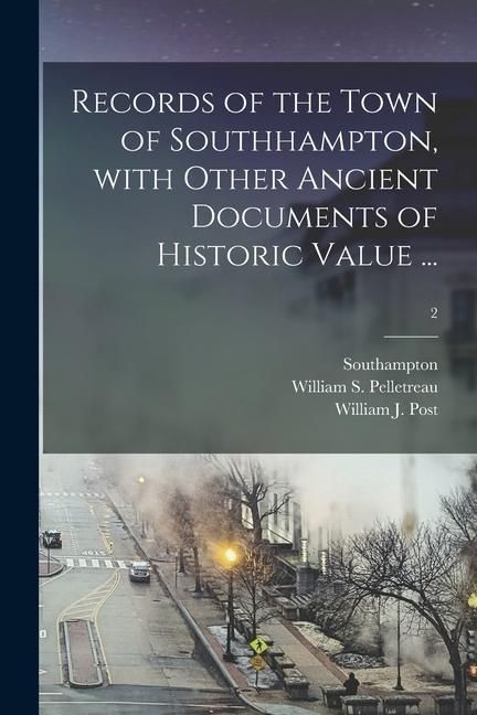 Produktbild: Records of the Town of Southhampton, With Other Ancient Documents of Historic Value ...; 2