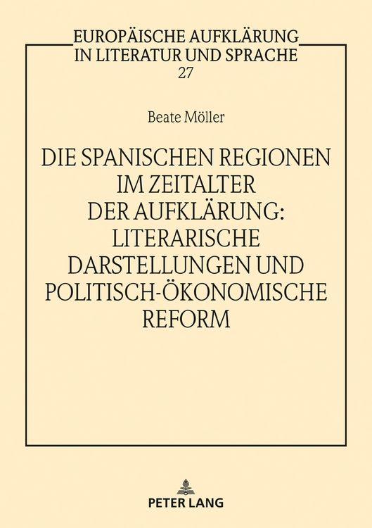 Produktbild: Die spanischen Regionen im Zeitalter der Aufkl&auml;rung - Literarische Darstellungen und politisch-&ouml;konomische Reform