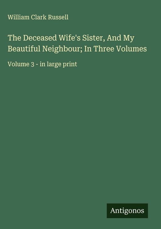 Produktbild: The Deceased Wife's Sister, And My Beautiful Neighbour; In Three Volumes