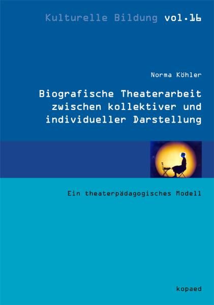 Produktbild: Biographische Theaterarbeit zwischen kollektiver und individueller Darstellung