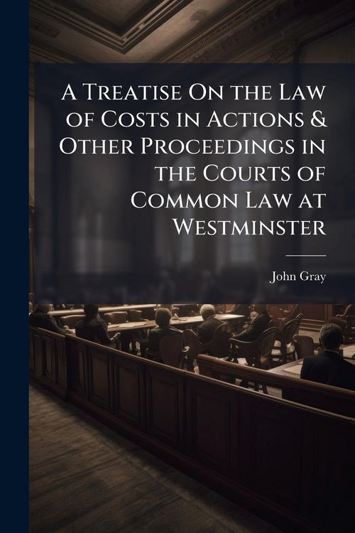 Produktbild: A Treatise On the Law of Costs in Actions & Other Proceedings in the Courts of Common Law at Westminster
