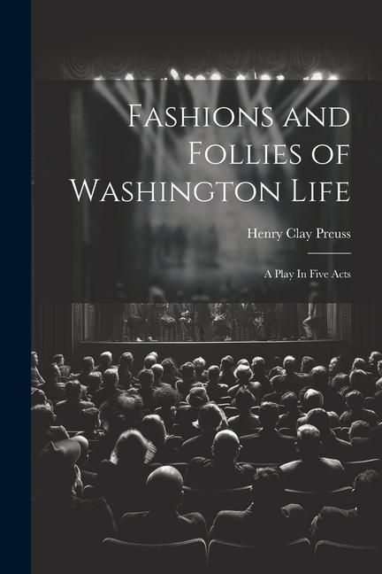 Produktbild: Fashions and Follies of Washington Life: A Play In Five Acts