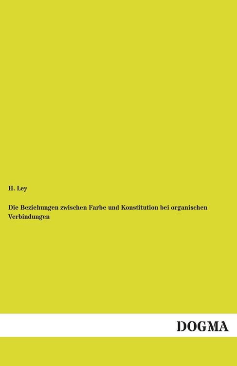 Produktbild: Die Beziehungen zwischen Farbe und Konstitution bei organischen Verbindungen