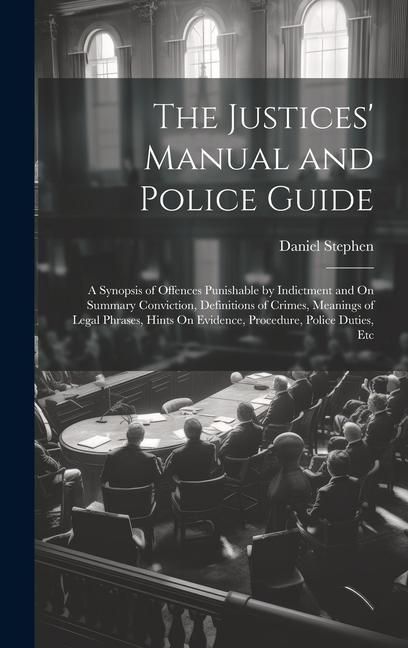 Produktbild: The Justices' Manual and Police Guide: A Synopsis of Offences Punishable by Indictment and On Summary Conviction, Definitions of Crimes, Meanings of L