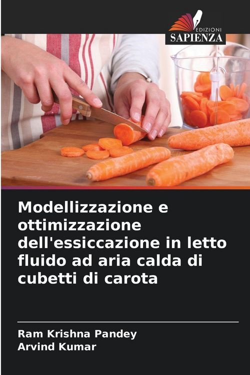Produktbild: Modellizzazione e ottimizzazione dell'essiccazione in letto fluido ad aria calda di cubetti di carota