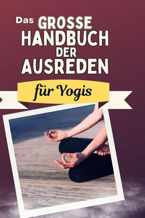 Produktbild: Das gro&szlig;e Handbuch der Ausreden f&uuml;r Yogis