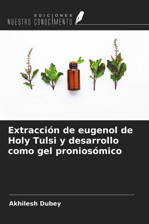 Produktbild: Extracci&oacute;n de eugenol de Holy Tulsi y desarrollo como gel pronios&oacute;mico
