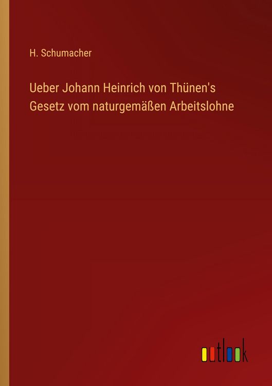 Produktbild: Ueber Johann Heinrich von Th&uuml;nen's Gesetz vom naturgem&auml;&szlig;en Arbeitslohne