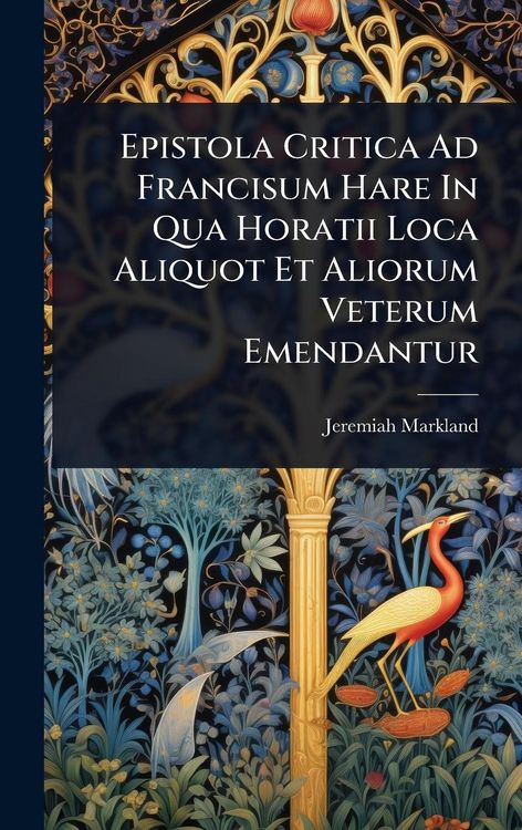 Produktbild: Epistola Critica Ad Francisum Hare In Qua Horatii Loca Aliquot Et Aliorum Veterum Emendantur
