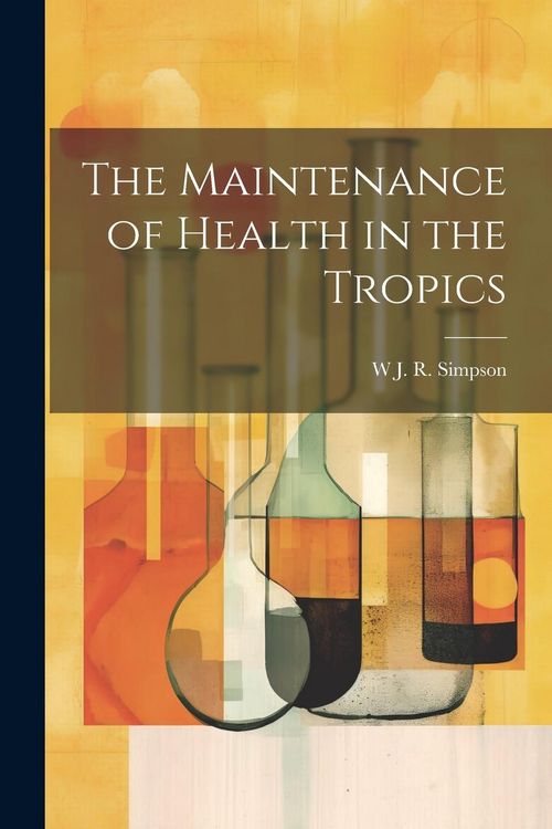 Produktbild: The Maintenance of Health in the Tropics