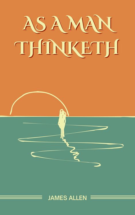 Produktbild: As a Man Thinketh: The Original Unabridged and Complete Edition (James Allen Classics)