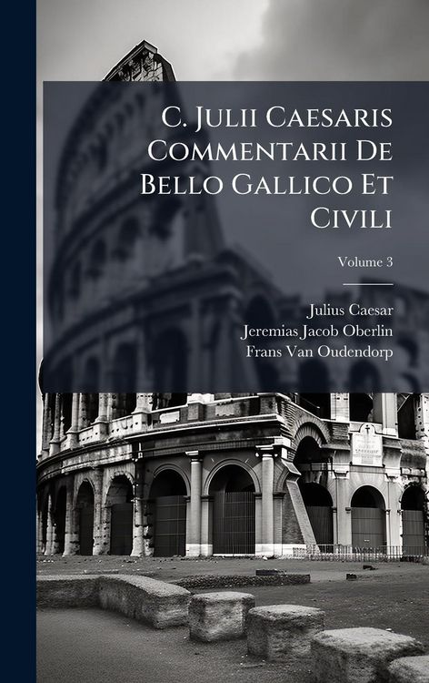 Produktbild: C. Julii Caesaris Commentarii De Bello Gallico Et Civili
