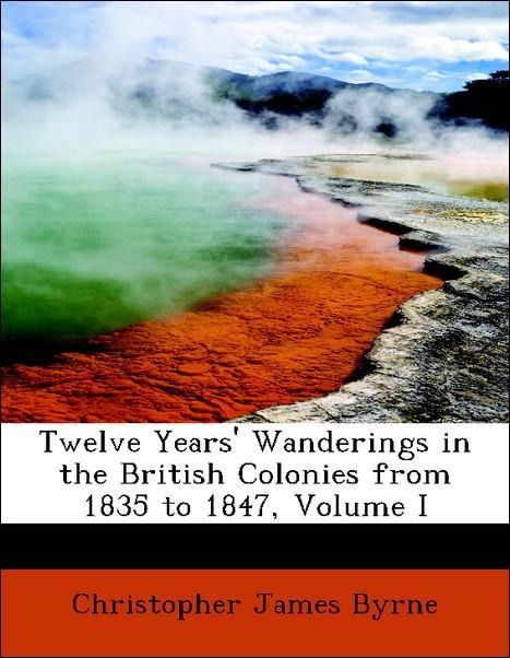 Produktbild: Byrne, C: Twelve Years' Wanderings in the British Colonies f