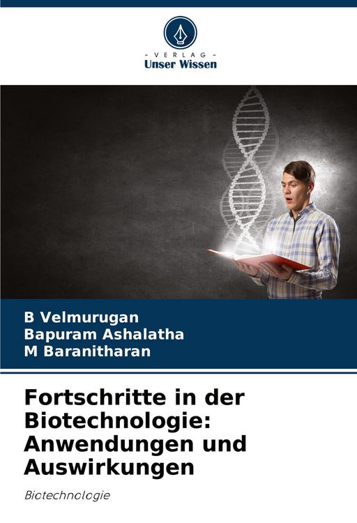 Produktbild: Fortschritte in der Biotechnologie: Anwendungen und Auswirkungen