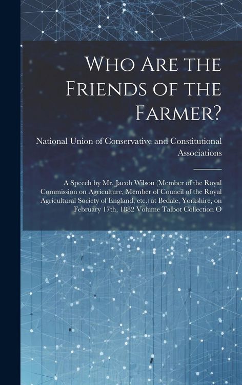 Produktbild: Who are the Friends of the Farmer?: A Speech by Mr. Jacob Wilson (member of the Royal Commission on Agriculture, Member of Council of the Royal Agricu