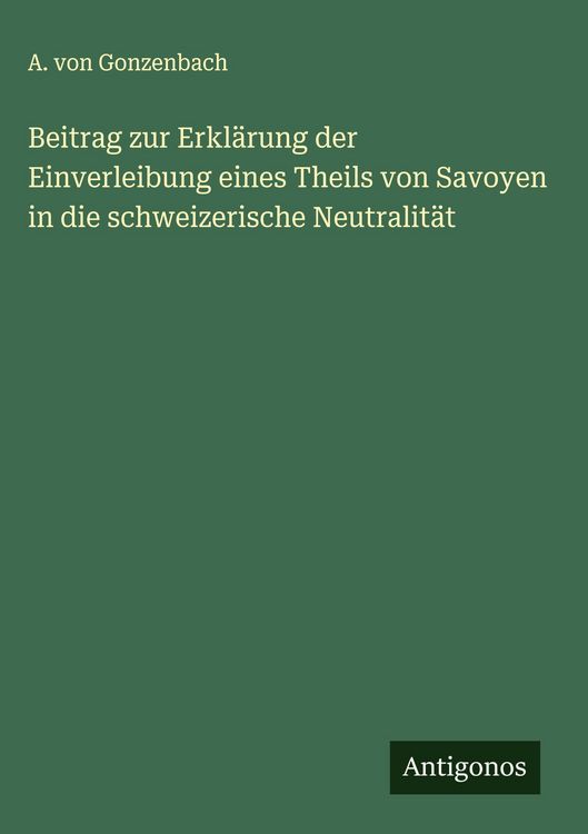 Produktbild: Beitrag zur Erkl&auml;rung der Einverleibung eines Theils von Savoyen in die schweizerische Neutralit&auml;t
