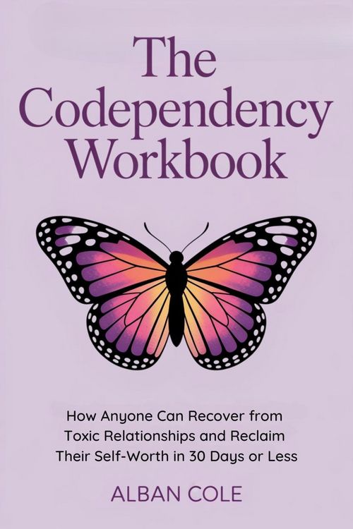 Produktbild: The Codependency Workbook: How Anyone Can Recover from Toxic Relationships and Reclaim Their Self-Worth in 30 Days or Less