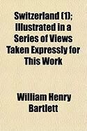 Produktbild: Switzerland (1); Illustrated in a Series of Views Taken Expressly for This Work