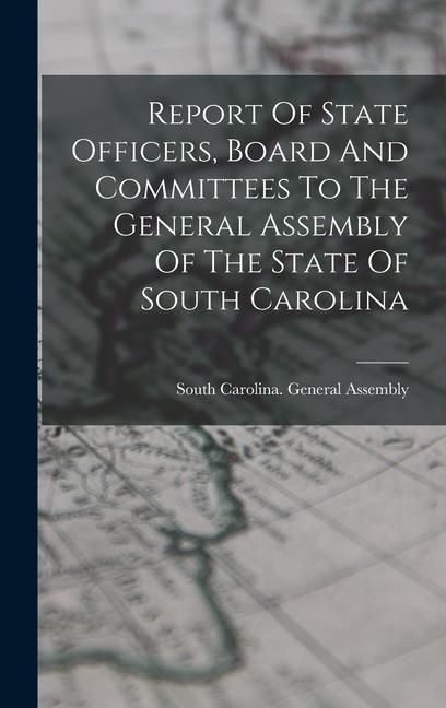 Produktbild: Report Of State Officers, Board And Committees To The General Assembly Of The State Of South Carolina