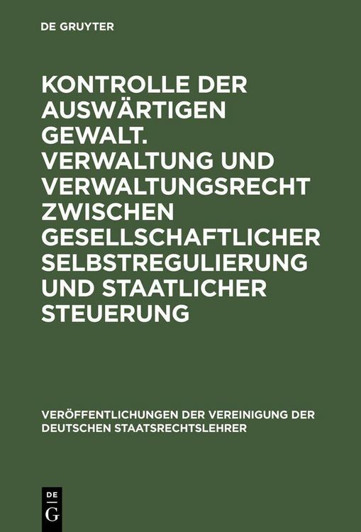 Produktbild: Kontrolle der ausw&auml;rtigen Gewalt. Verwaltung und Verwaltungsrecht zwischen gesellschaftlicher Selbstregulierung und staatlicher Steuerung