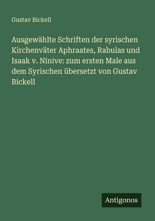 Produktbild: Ausgew&auml;hlte Schriften der syrischen Kirchenv&auml;ter Aphraates, Rabulas und Isaak v. Ninive: zum ersten Male aus dem Syrischen &uuml;bersetzt von Gustav Bickel