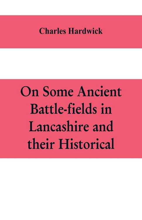 Produktbild: On some ancient battle-fields in Lancashire and their historical, legendary, and aesthetic associations