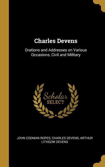 Produktbild: Charles Devens: Orations and Addresses on Various Occasions, Civil and Military