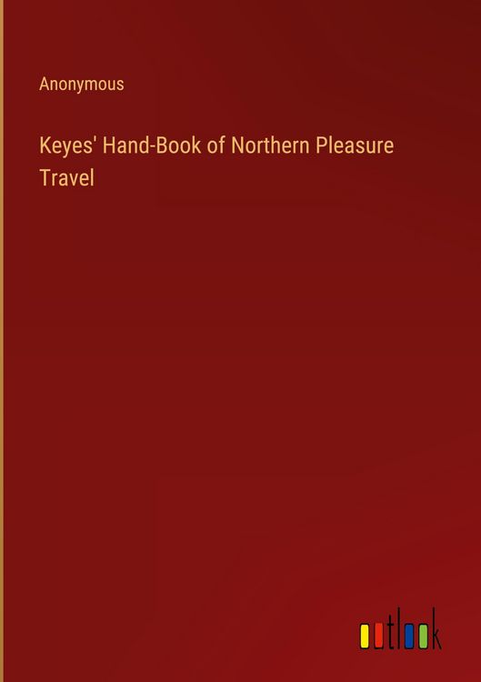 Produktbild: Keyes' Hand-Book of Northern Pleasure Travel