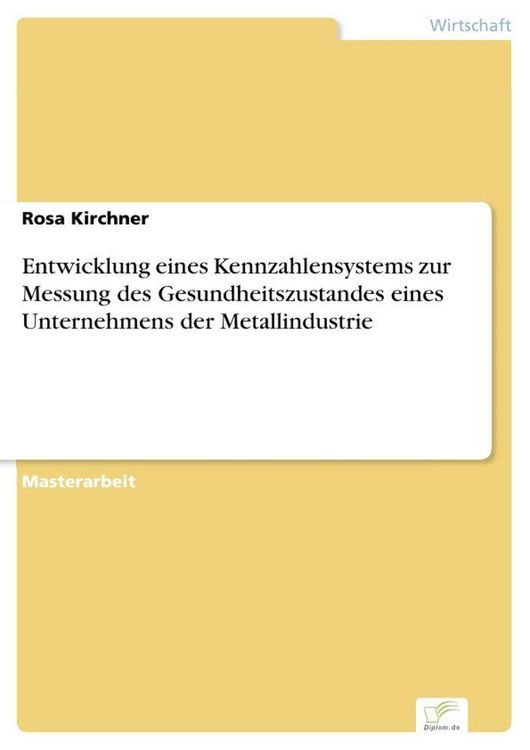Produktbild: Entwicklung eines Kennzahlensystems zur Messung des Gesundheitszustandes eines Unternehmens der Metallindustrie