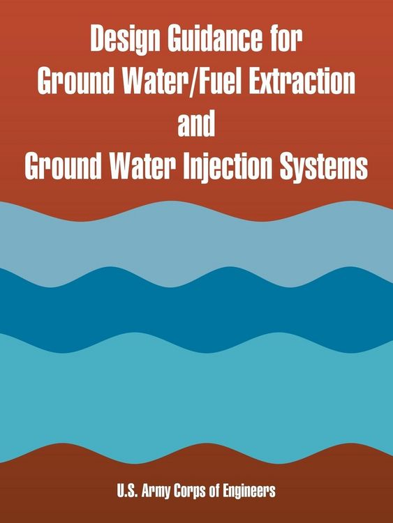 Produktbild: Design Guidance for Ground Water/Fuel Extraction and Ground Water Injection Systems