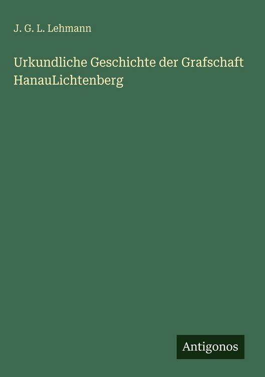 Produktbild: Urkundliche Geschichte der Grafschaft HanauLichtenberg