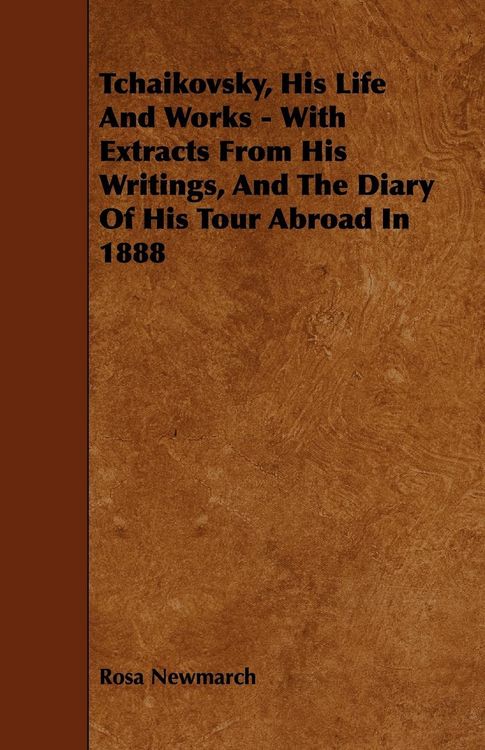 Produktbild: Tchaikovsky, His Life And Works - With Extracts From His Writings, And The Diary Of His Tour Abroad In 1888