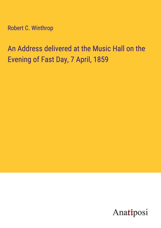Produktbild: An Address delivered at the Music Hall on the Evening of Fast Day, 7 April, 1859