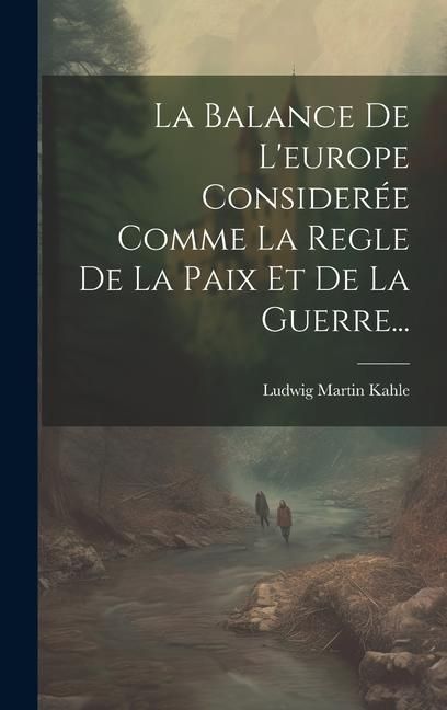 Produktbild: La Balance De L'europe Consider&eacute;e Comme La Regle De La Paix Et De La Guerre...