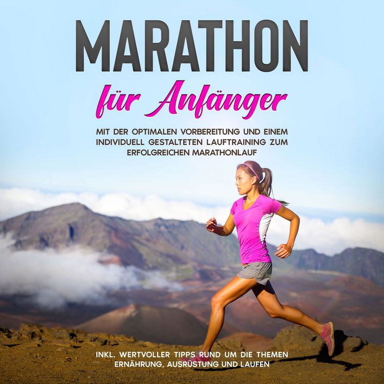 Produktbild: Marathon f&uuml;r Anf&auml;nger: Mit der optimalen Vorbereitung und einem individuell gestalteten Lauftraining zum erfolgreichen Marathonlauf - inkl. wertvoller Tipps rund um die Themen Ern&auml;hrung, Ausr&uuml;stung und Laufen