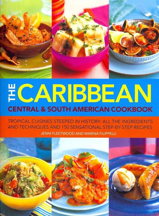 Produktbild: The Caribbean Central & South American Cookbook: Tropical Cuisines Steeped in History: All the Ingredients and Techniques and 150 Sensational Step-By-