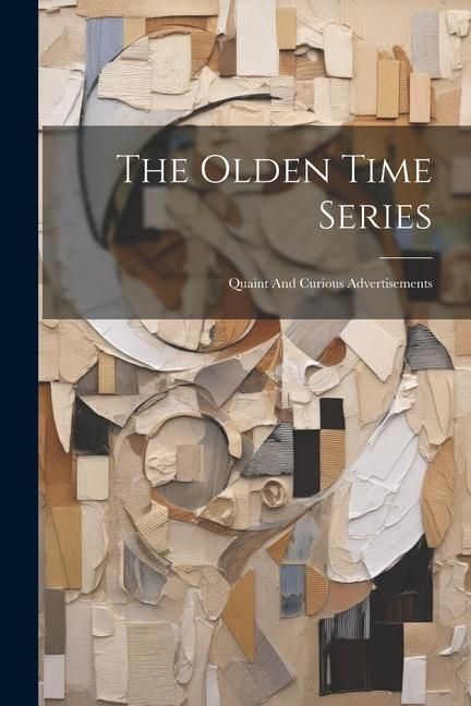 Produktbild: The Olden Time Series: Quaint And Curious Advertisements
