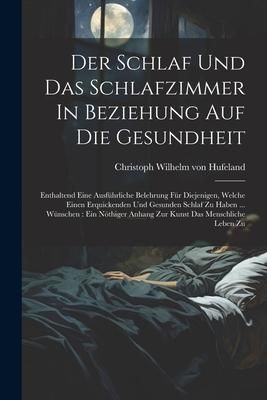 Produktbild: Der Schlaf Und Das Schlafzimmer In Beziehung Auf Die Gesundheit: Enthaltend Eine Ausf&uuml;hrliche Belehrung F&uuml;r Diejenigen, Welche Einen Erquickenden Und