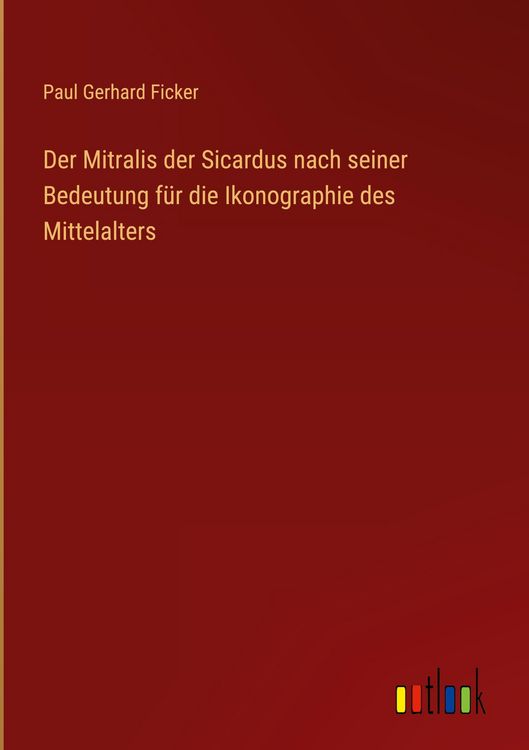 Produktbild: Der Mitralis der Sicardus nach seiner Bedeutung f&uuml;r die Ikonographie des Mittelalters