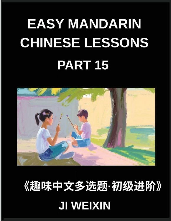 Produktbild: Easy Mandarin Chinese Lessons (Part 15)- Extensive Multiple-Choice Test Series for Young Beginners in Simplified Chinese, Simple Mind Games, Comprehen