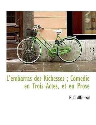 Produktbild: Allainval, M: L'embarras des Richesses ; Com&eacute;die en Trois Ac