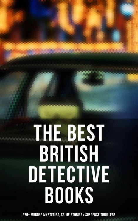 Produktbild: The Best British Detective Books: 270+ Murder Mysteries, Crime Stories & Suspense Thrillers