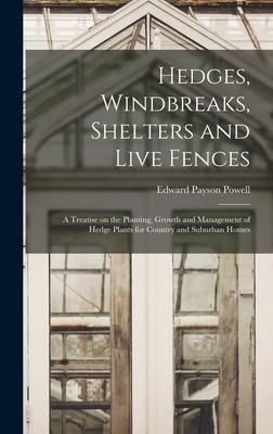 Produktbild: Hedges, Windbreaks, Shelters and Live Fences; a Treatise on the Planting, Growth and Management of Hedge Plants for Country and Suburban Homes