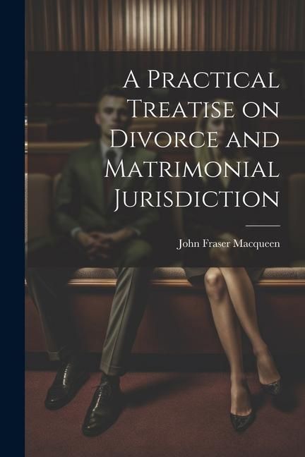 Produktbild: A Practical Treatise on Divorce and Matrimonial Jurisdiction