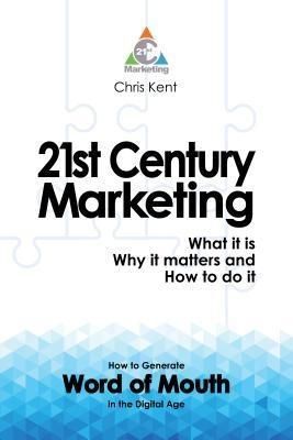 Produktbild: 21st Century Marketing: What it is, Why it matters and How to do it