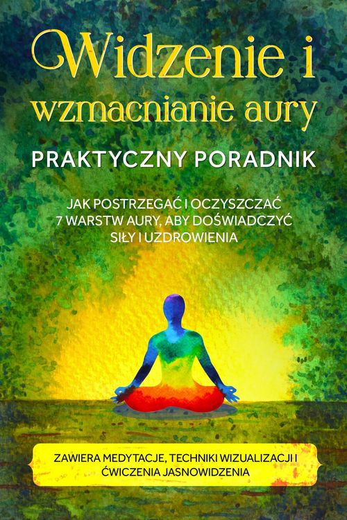 Produktbild: Widzenie i wzmacnianie aury - Praktyczny poradnik: Jak postrzegac i oczyszczac 7 warstw aury, aby doswiadczyc sily i uzdrowienia - Zawiera medytacje,