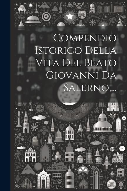 Produktbild: Compendio Istorico Della Vita Del Beato Giovanni Da Salerno, ...