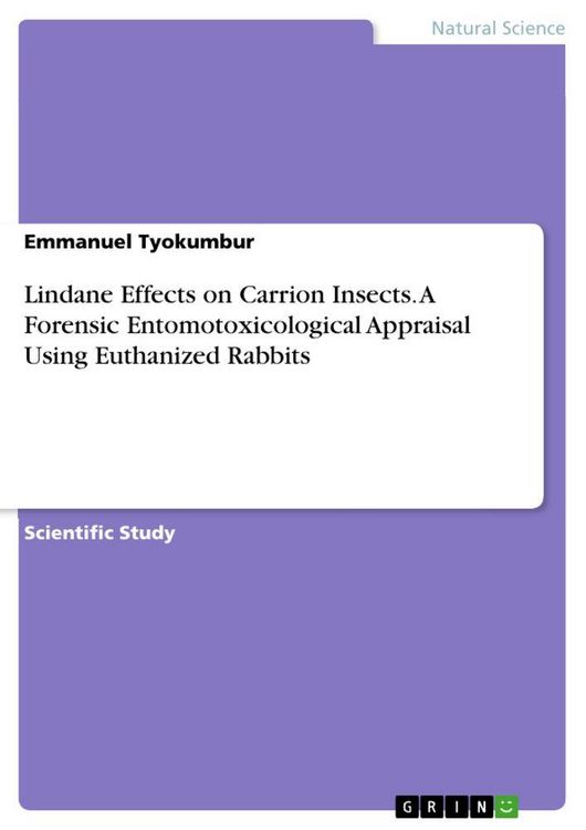 Produktbild: Lindane Effects on Carrion Insects. A Forensic Entomotoxicological Appraisal Using Euthanized Rabbits